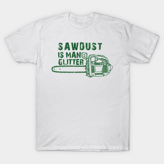 Sawdust Is Man Glitter T-Shirt by DesignerMAN